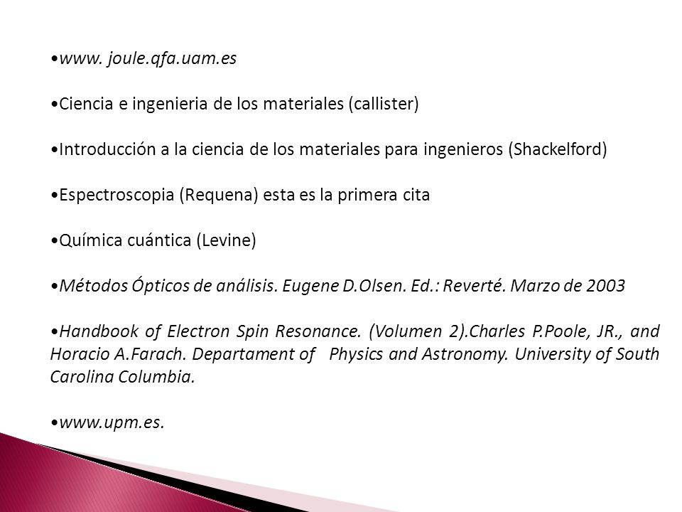 www. joule.qfa.uam.es Ciencia e ingenieria de los materiales (callister) Introducción a la ciencia de los materiales para ingenieros (Shackelford)