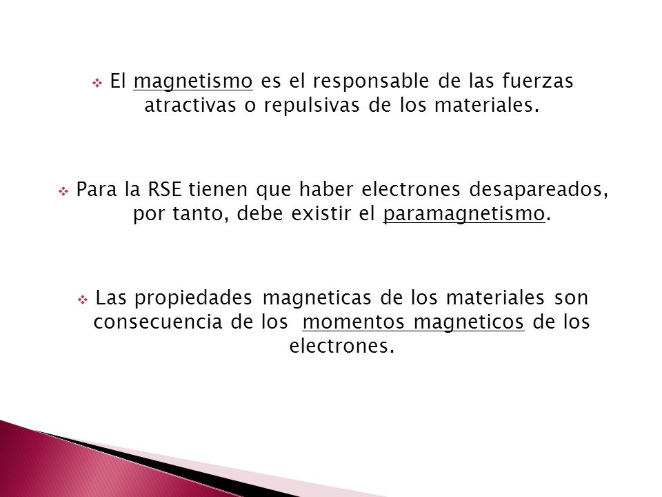 El magnetismo es el responsable de las fuerzas atractivas o repulsivas de los materiales.