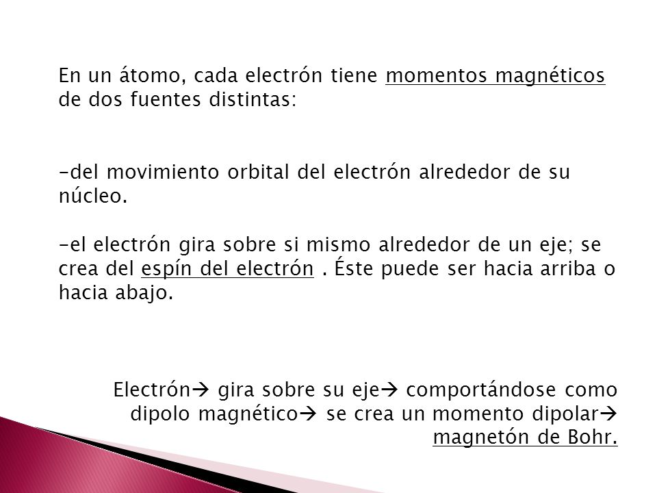 En un átomo, cada electrón tiene momentos magnéticos de dos fuentes distintas: