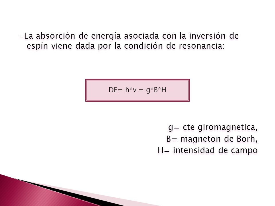 -La absorción de energía asociada con la inversión de espín viene dada por la condición de resonancia: