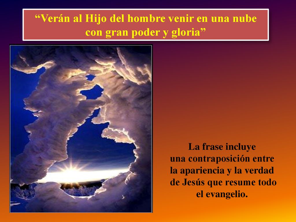 Verán al Hijo del hombre venir en una nube con gran poder y gloria