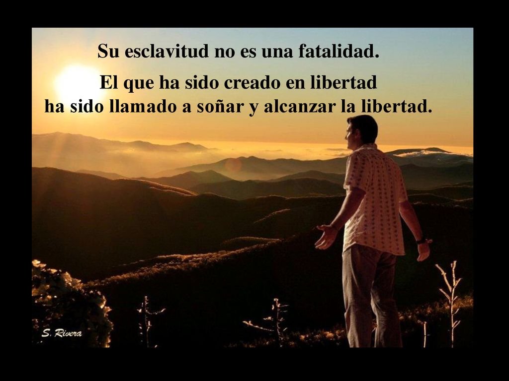 Su esclavitud no es una fatalidad. El que ha sido creado en libertad