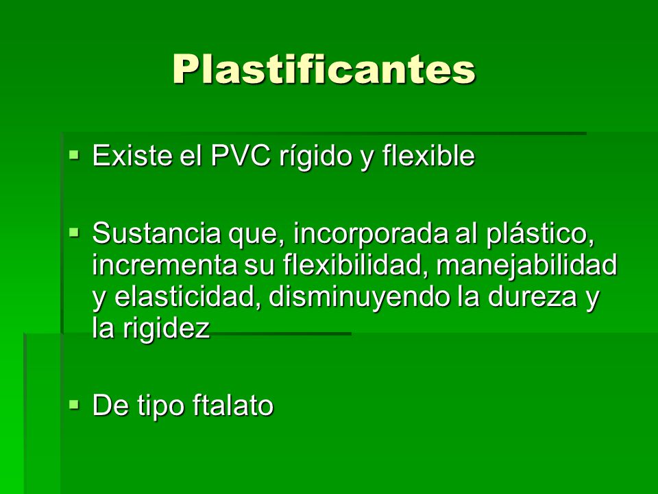 Plastificantes Existe el PVC rígido y flexible