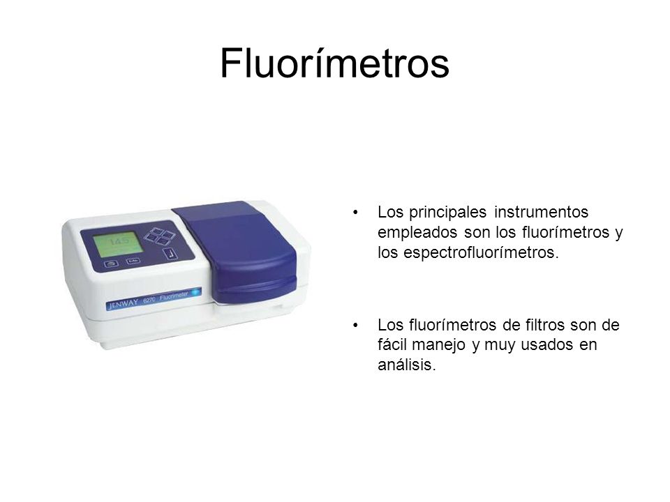 Fluorímetros Los principales instrumentos empleados son los fluorímetros y los espectrofluorímetros.