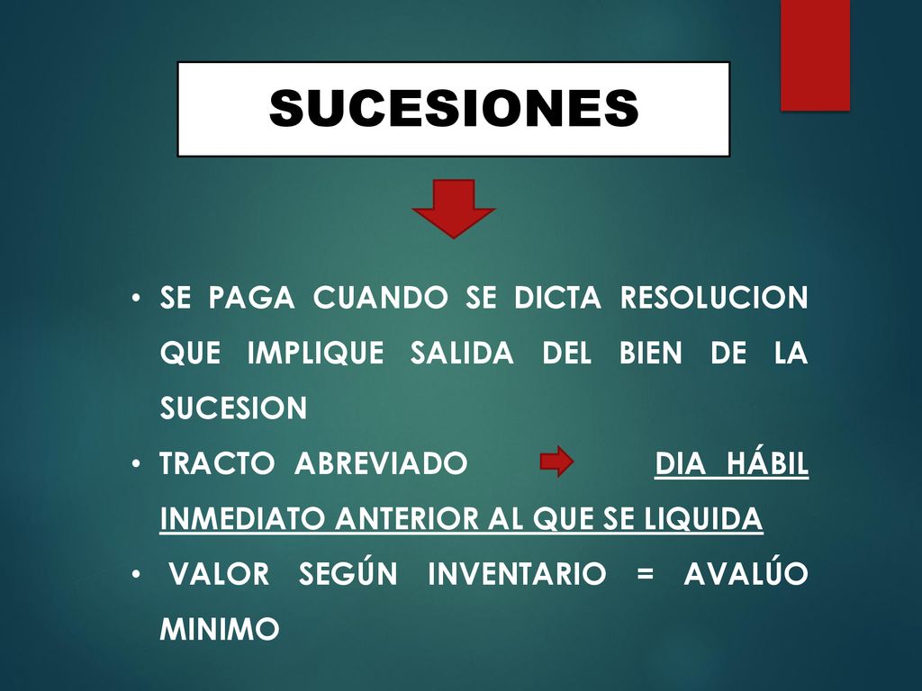 SUCESIONES SE PAGA CUANDO SE DICTA RESOLUCION QUE IMPLIQUE SALIDA DEL BIEN DE LA SUCESION.