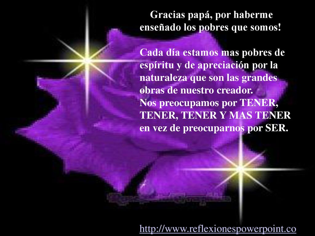 —Gracias papá, por haberme enseñado los pobres que somos!