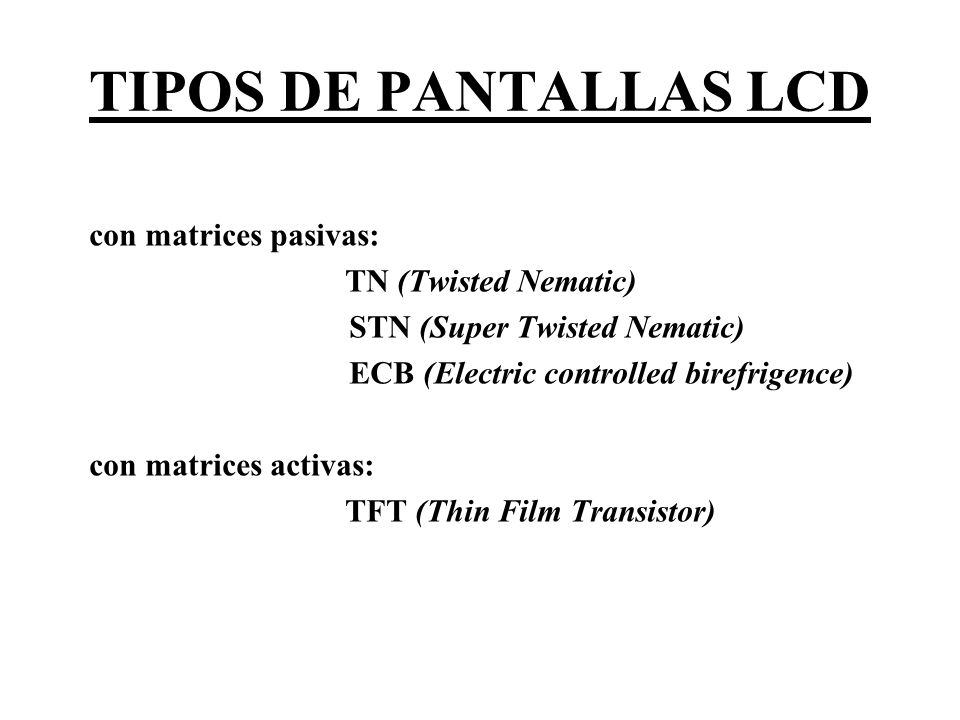 TIPOS DE PANTALLAS LCD con matrices pasivas: TN (Twisted Nematic)