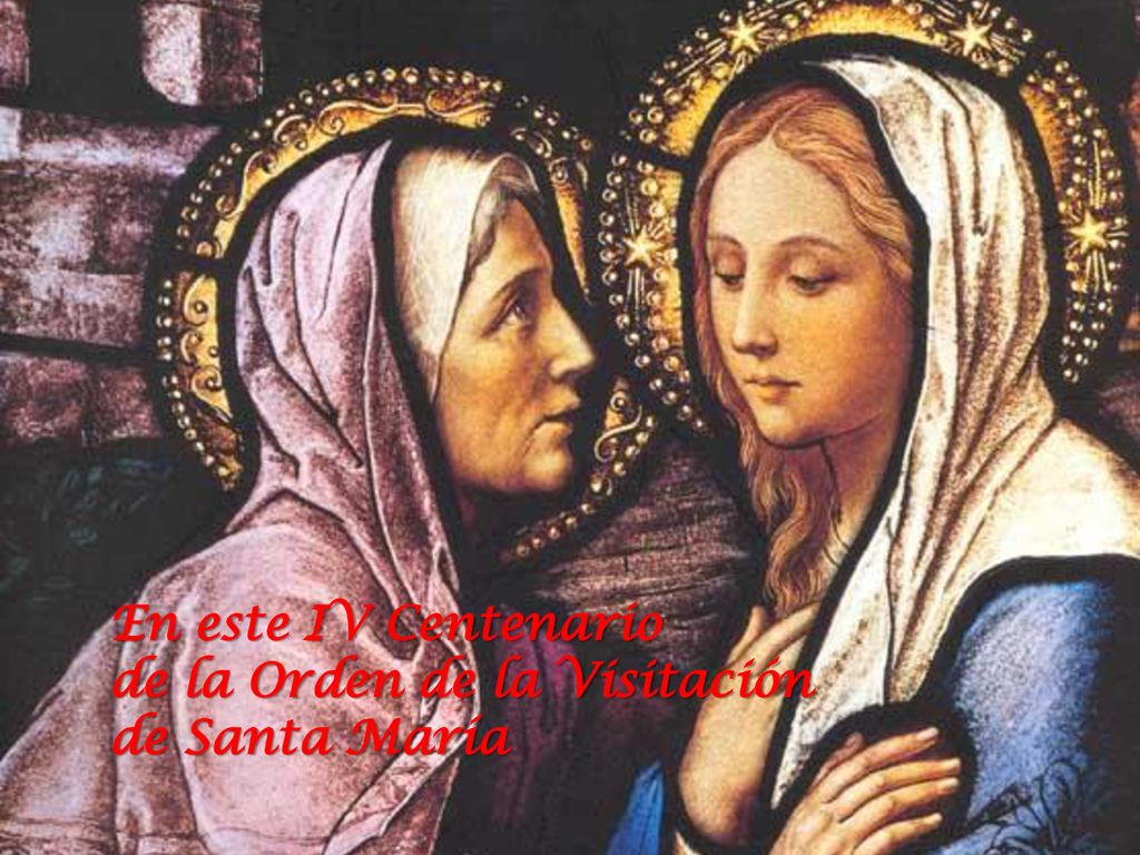 En este IV Centenario de la Orden de la Visitación de Santa María