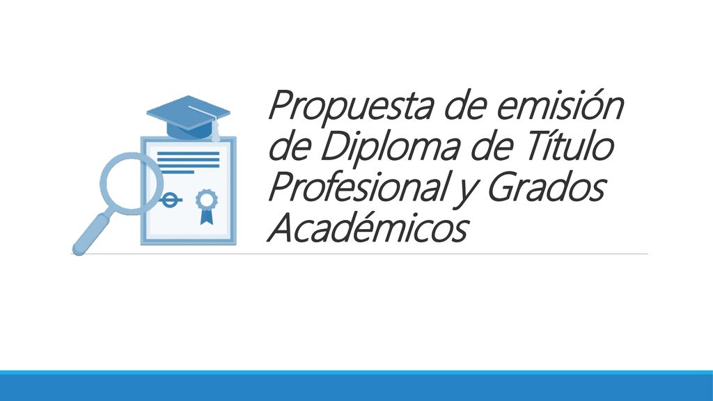 Propuesta de emisión de Diploma de Título Profesional y Grados Académicos