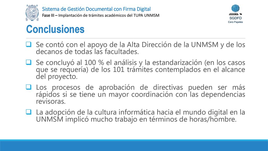 Conclusiones Se contó con el apoyo de la Alta Dirección de la UNMSM y de los decanos de todas las facultades.