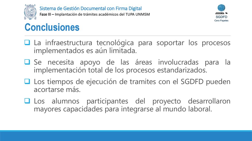 Conclusiones La infraestructura tecnológica para soportar los procesos implementados es aún limitada.
