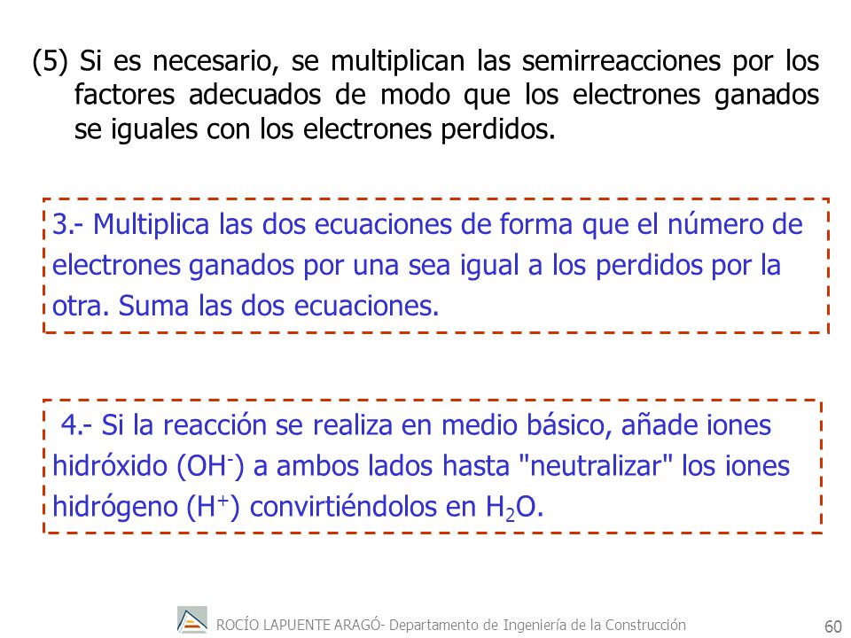 (5) Si es necesario, se multiplican las semirreacciones por los factores adecuados de modo que los electrones ganados se iguales con los electrones perdidos.