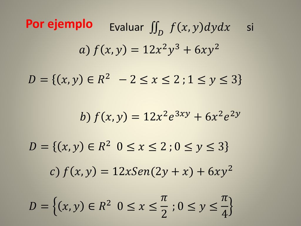 Por ejemplo Evaluar 𝐷 𝑓 𝑥,𝑦 𝑑𝑦𝑑𝑥 si 𝑎) 𝑓 𝑥,𝑦 =12 𝑥 2 𝑦 3 +6𝑥 𝑦 2