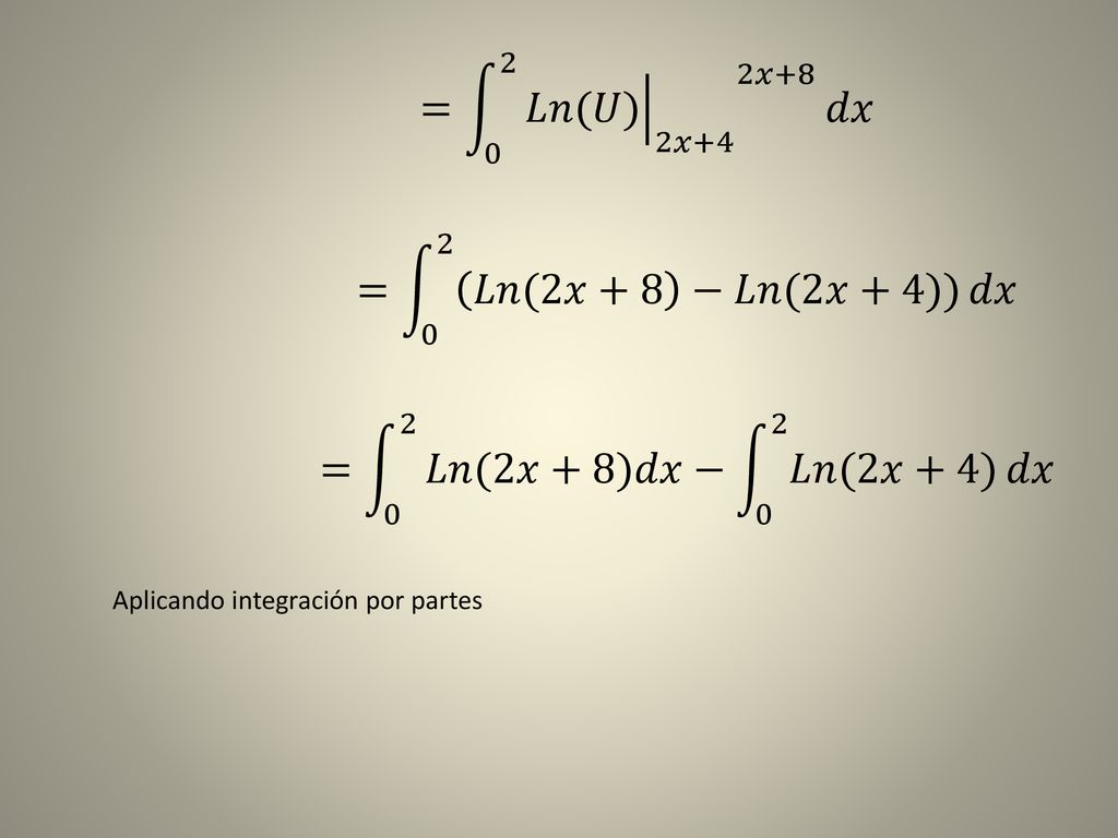 = 0 2 𝐿𝑛(𝑈) 2𝑥+4 2𝑥+8 𝑑𝑥 = 0 2 𝐿𝑛(2𝑥+8 −𝐿𝑛(2𝑥+4)) 𝑑𝑥