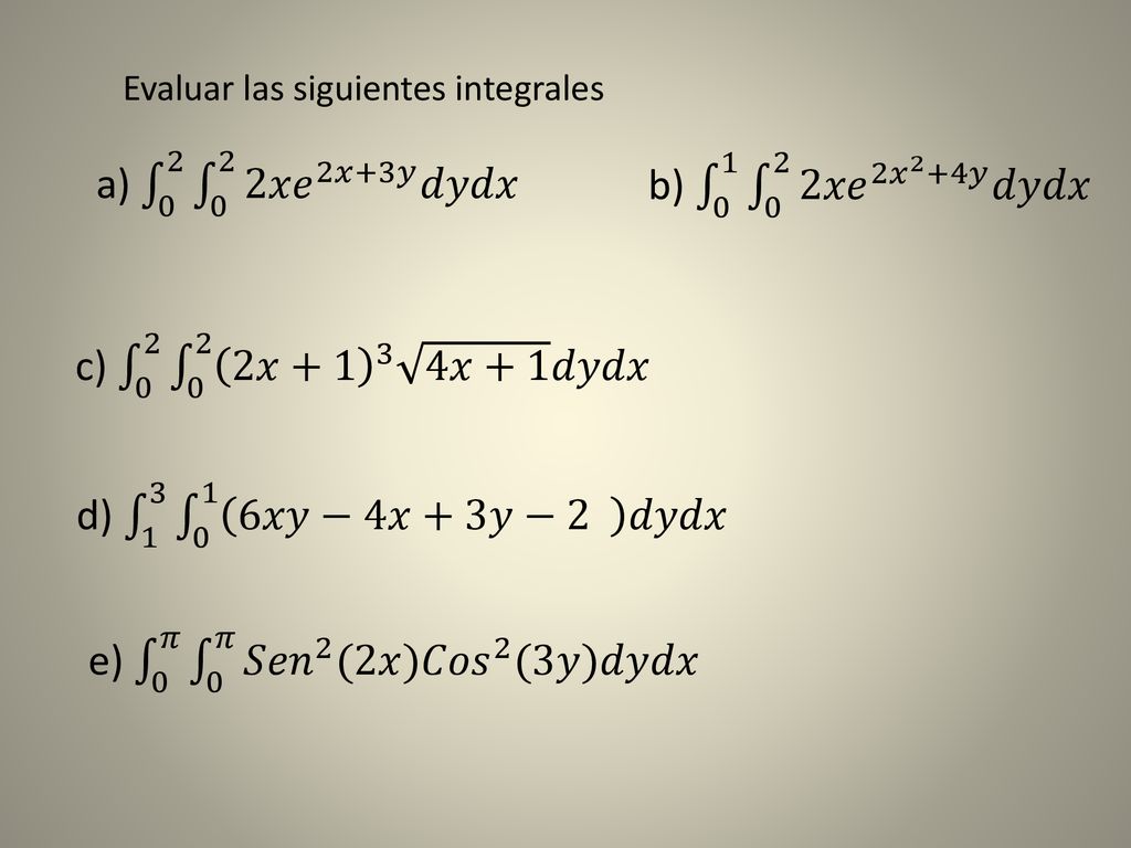 e) 0 𝜋 0 𝜋 𝑆𝑒𝑛 2 (2𝑥) 𝐶𝑜𝑠 2 (3𝑦)𝑑𝑦𝑑𝑥