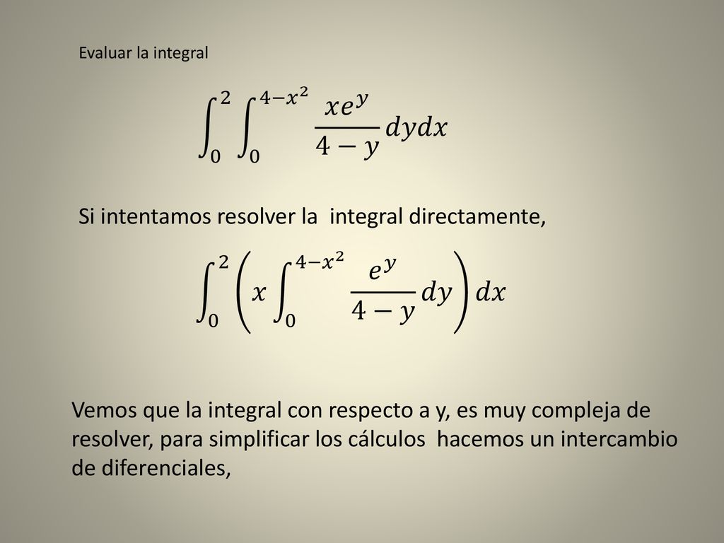 − 𝑥 2 𝑥 𝑒 𝑦 4−𝑦 𝑑𝑦𝑑𝑥 0 2 𝑥 0 4− 𝑥 2 𝑒 𝑦 4−𝑦 𝑑𝑦 𝑑𝑥
