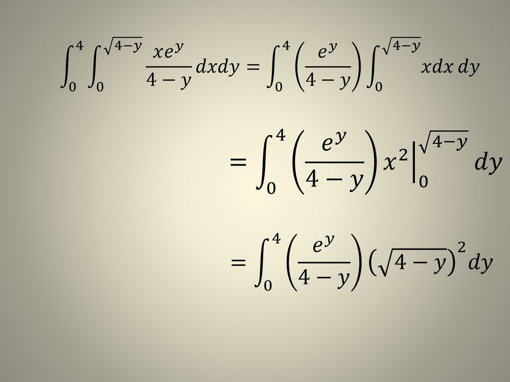 −𝑦 𝑥 𝑒 𝑦 4−𝑦 𝑑𝑥𝑑𝑦= 0 4 𝑒 𝑦 4−𝑦 0 4−𝑦 𝑥𝑑𝑥 𝑑𝑦