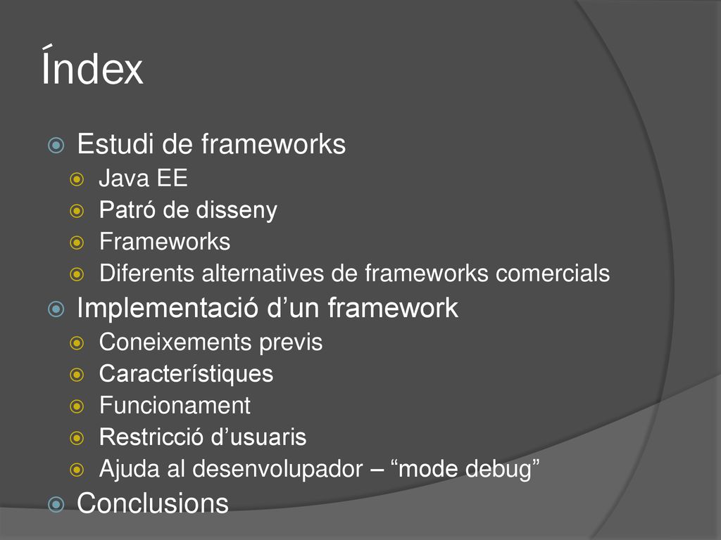 Índex Estudi de frameworks Implementació d’un framework Conclusions