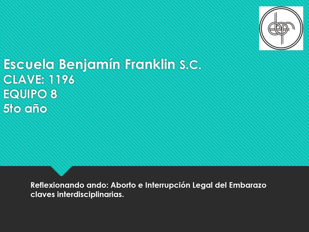 Escuela Benjamín Franklin S.C. CLAVE: 1196 EQUIPO 8 5to año