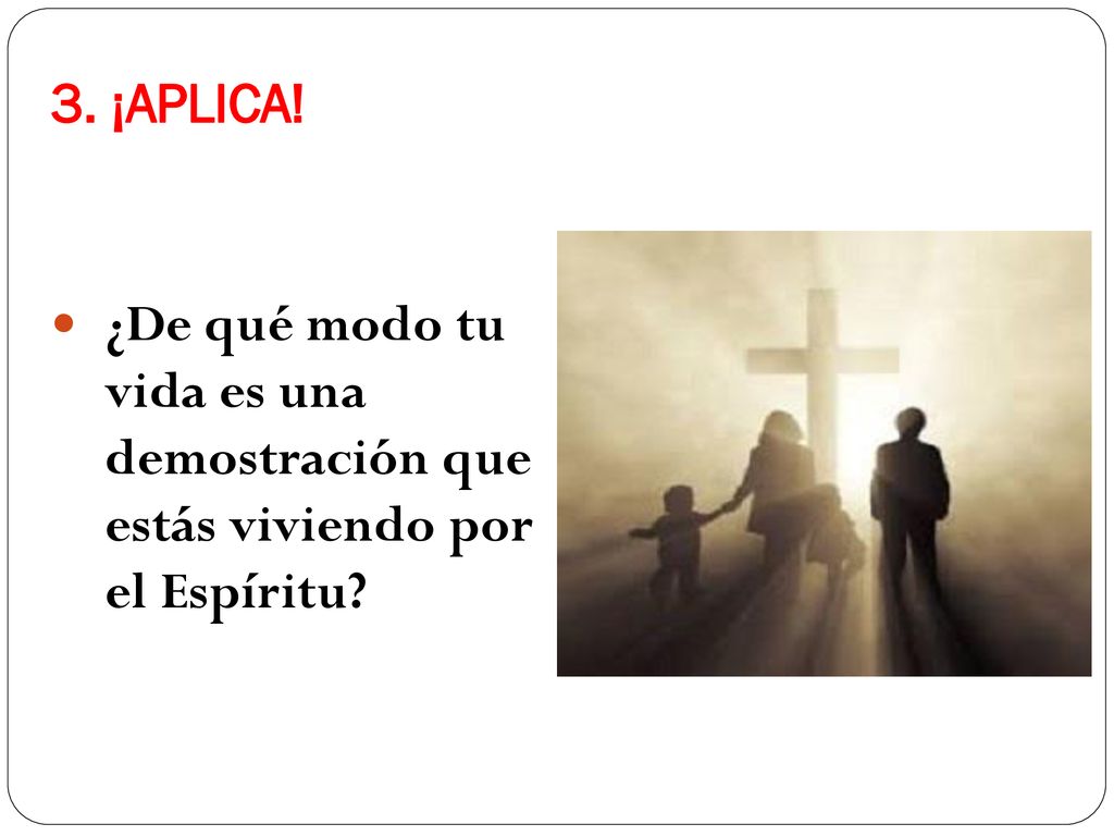 3. ¡APLICA! ¿De qué modo tu vida es una demostración que estás viviendo por el Espíritu