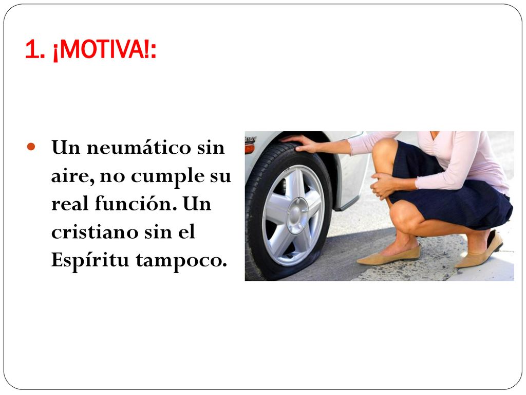 1. ¡MOTIVA!: Un neumático sin aire, no cumple su real función.