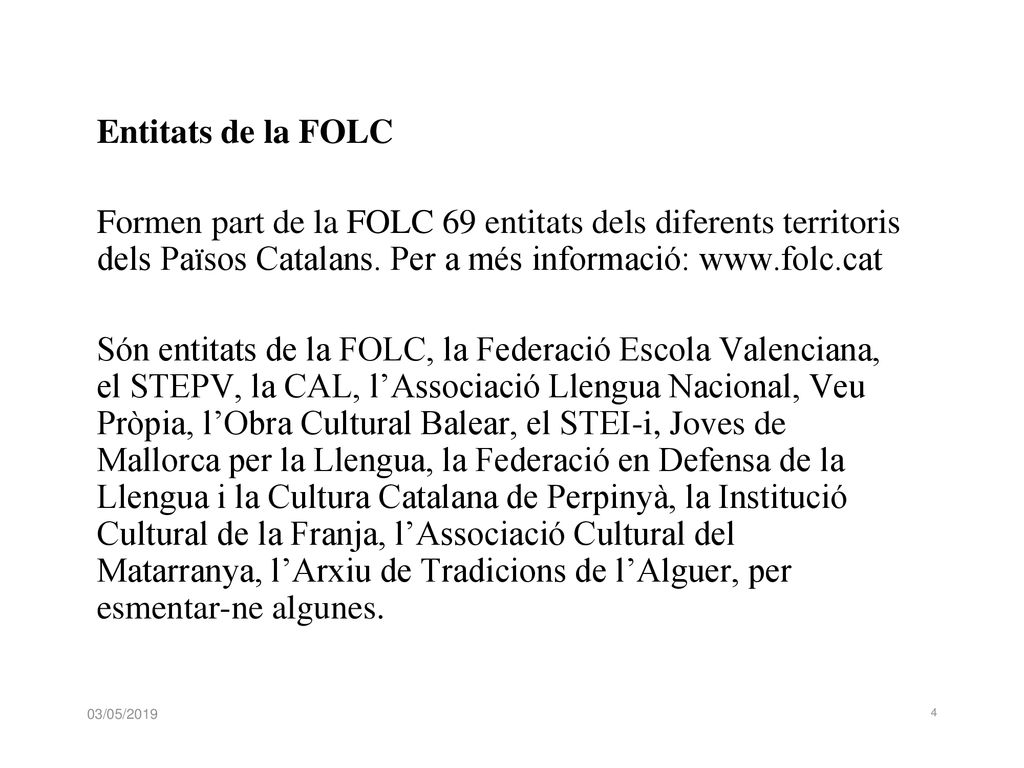 Entitats de la FOLC Formen part de la FOLC 69 entitats dels diferents territoris dels Països Catalans. Per a més informació: