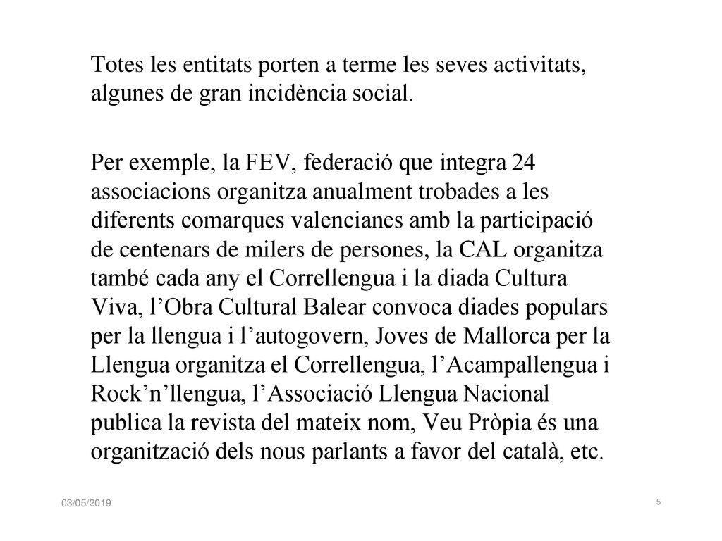 Totes les entitats porten a terme les seves activitats, algunes de gran incidència social.