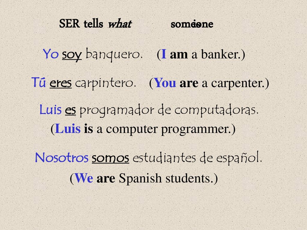 SER tells what is someone Yo soy banquero. (I am a banker.)