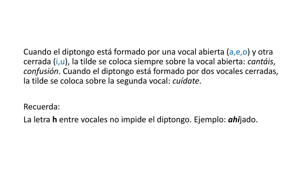 Cuando el diptongo está formado por una vocal abierta (a,e,o) y otra cerrada (i,u), la tilde se coloca siempre sobre la vocal abierta: cantáis, confusión.