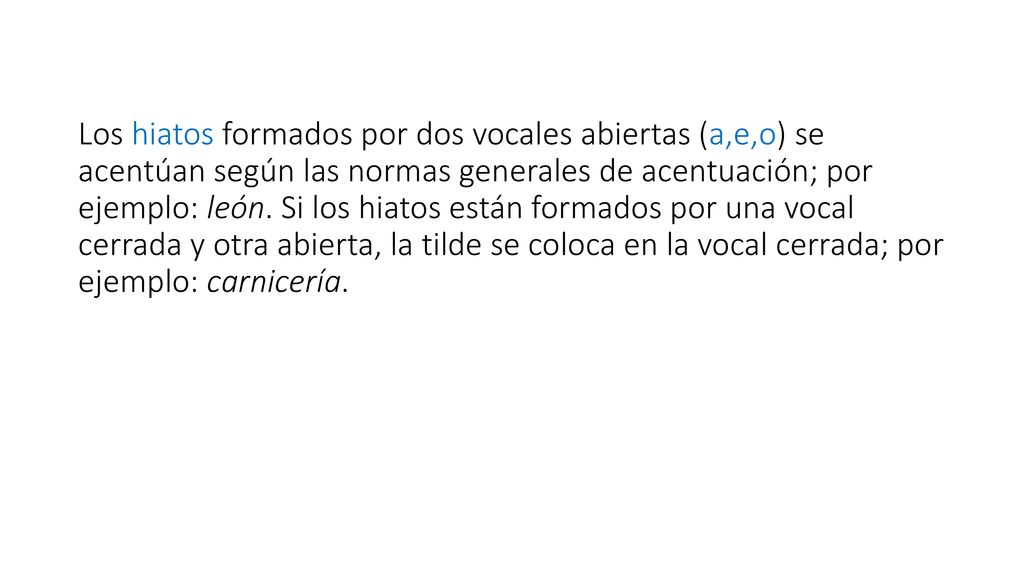 Los hiatos formados por dos vocales abiertas (a,e,o) se acentúan según las normas generales de acentuación; por ejemplo: león.