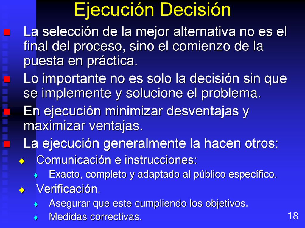 Ejecución Decisión La selección de la mejor alternativa no es el final del proceso, sino el comienzo de la puesta en práctica.