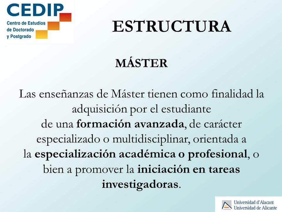 ESTRUCTURA MÁSTER. Las enseñanzas de Máster tienen como finalidad la adquisición por el estudiante.