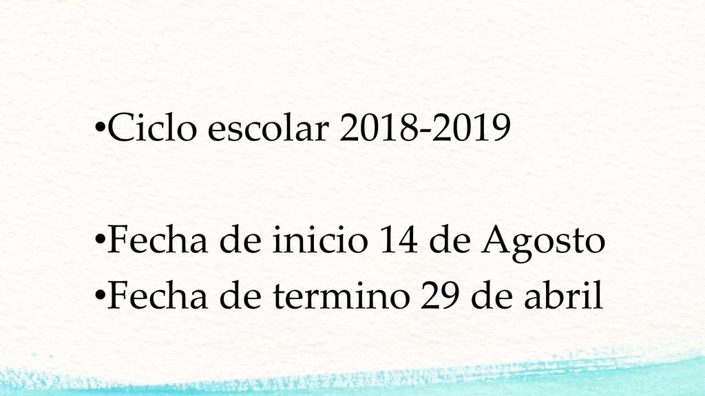 Ciclo escolar Fecha de inicio 14 de Agosto Fecha de termino 29 de abril