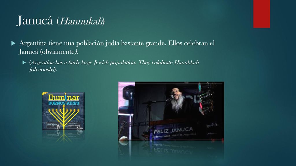 Janucá (Hannukah) Argentina tiene una población judía bastante grande. Ellos celebran el Janucá (obviamente).