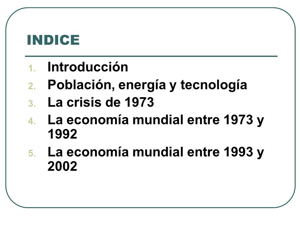 INDICE Introducción Población, energía y tecnología La crisis de 1973