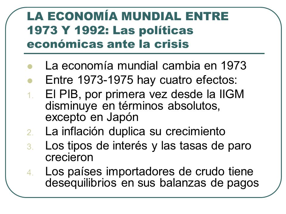 La economía mundial cambia en 1973 Entre hay cuatro efectos: