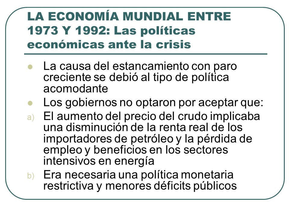 LA ECONOMÍA MUNDIAL ENTRE 1973 Y 1992: Las políticas económicas ante la crisis