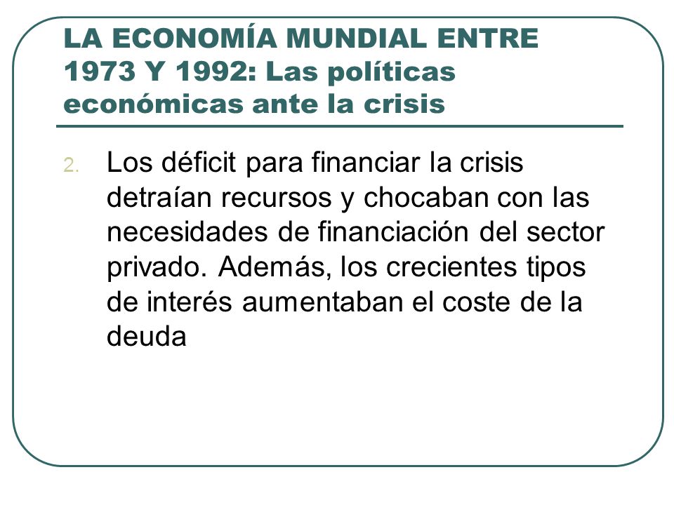 LA ECONOMÍA MUNDIAL ENTRE 1973 Y 1992: Las políticas económicas ante la crisis