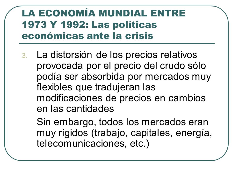 LA ECONOMÍA MUNDIAL ENTRE 1973 Y 1992: Las políticas económicas ante la crisis