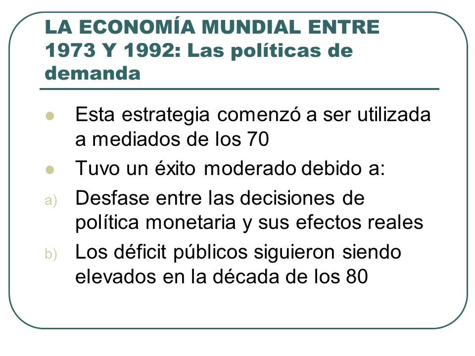 LA ECONOMÍA MUNDIAL ENTRE 1973 Y 1992: Las políticas de demanda