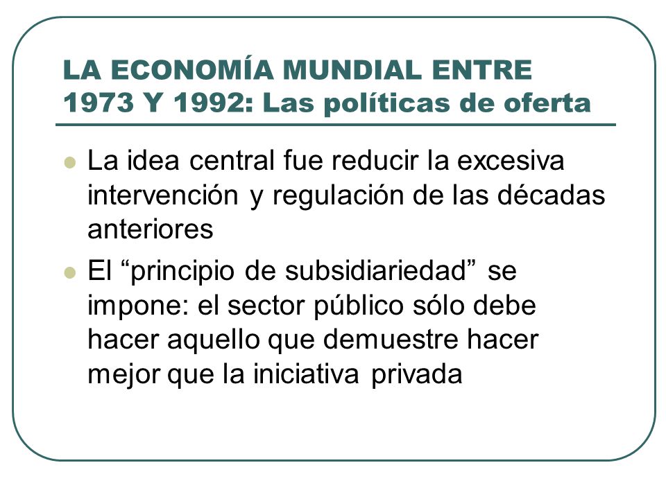 LA ECONOMÍA MUNDIAL ENTRE 1973 Y 1992: Las políticas de oferta