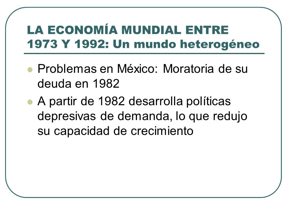 LA ECONOMÍA MUNDIAL ENTRE 1973 Y 1992: Un mundo heterogéneo