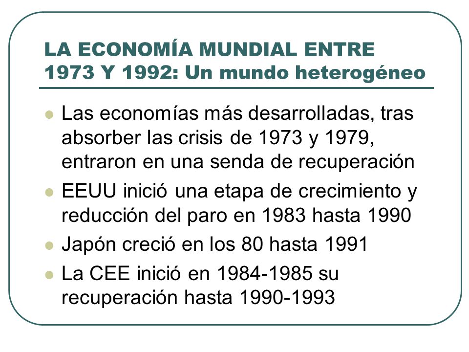 LA ECONOMÍA MUNDIAL ENTRE 1973 Y 1992: Un mundo heterogéneo