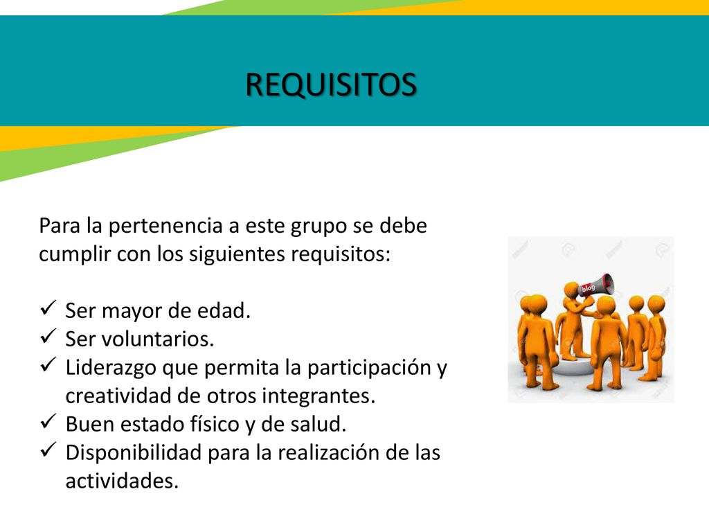 REQUISITOS Para la pertenencia a este grupo se debe cumplir con los siguientes requisitos: Ser mayor de edad.