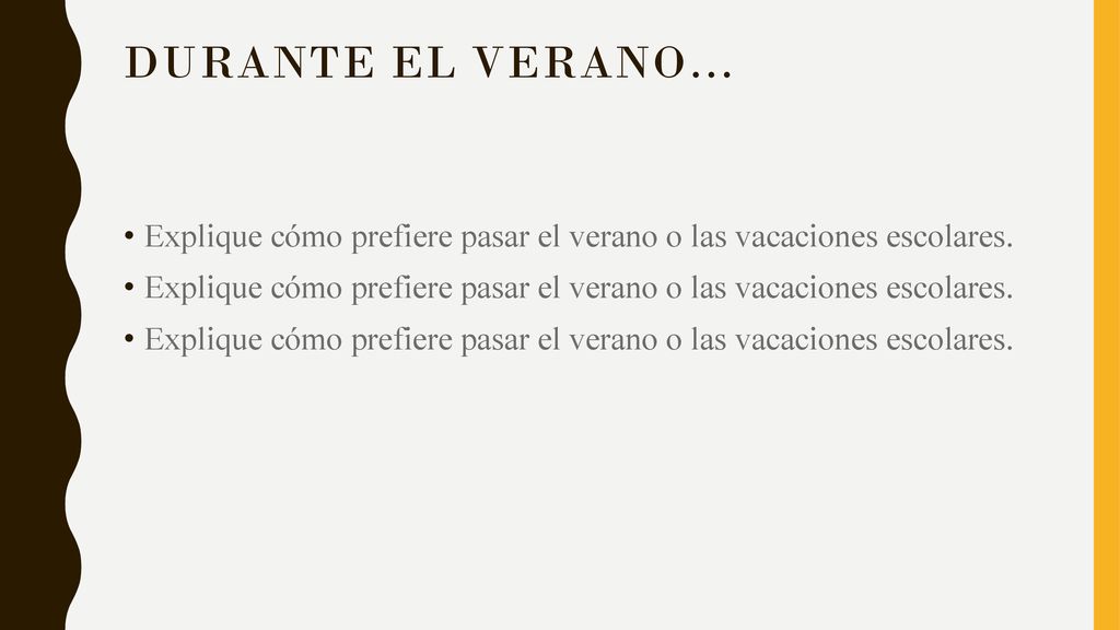 Durante el verano… Explique cómo prefiere pasar el verano o las vacaciones escolares.