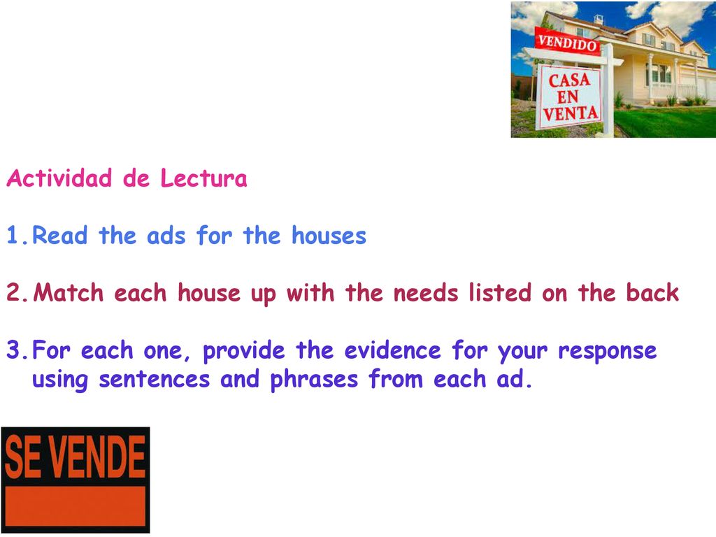 Actividad de Lectura Read the ads for the houses. Match each house up with the needs listed on the back.
