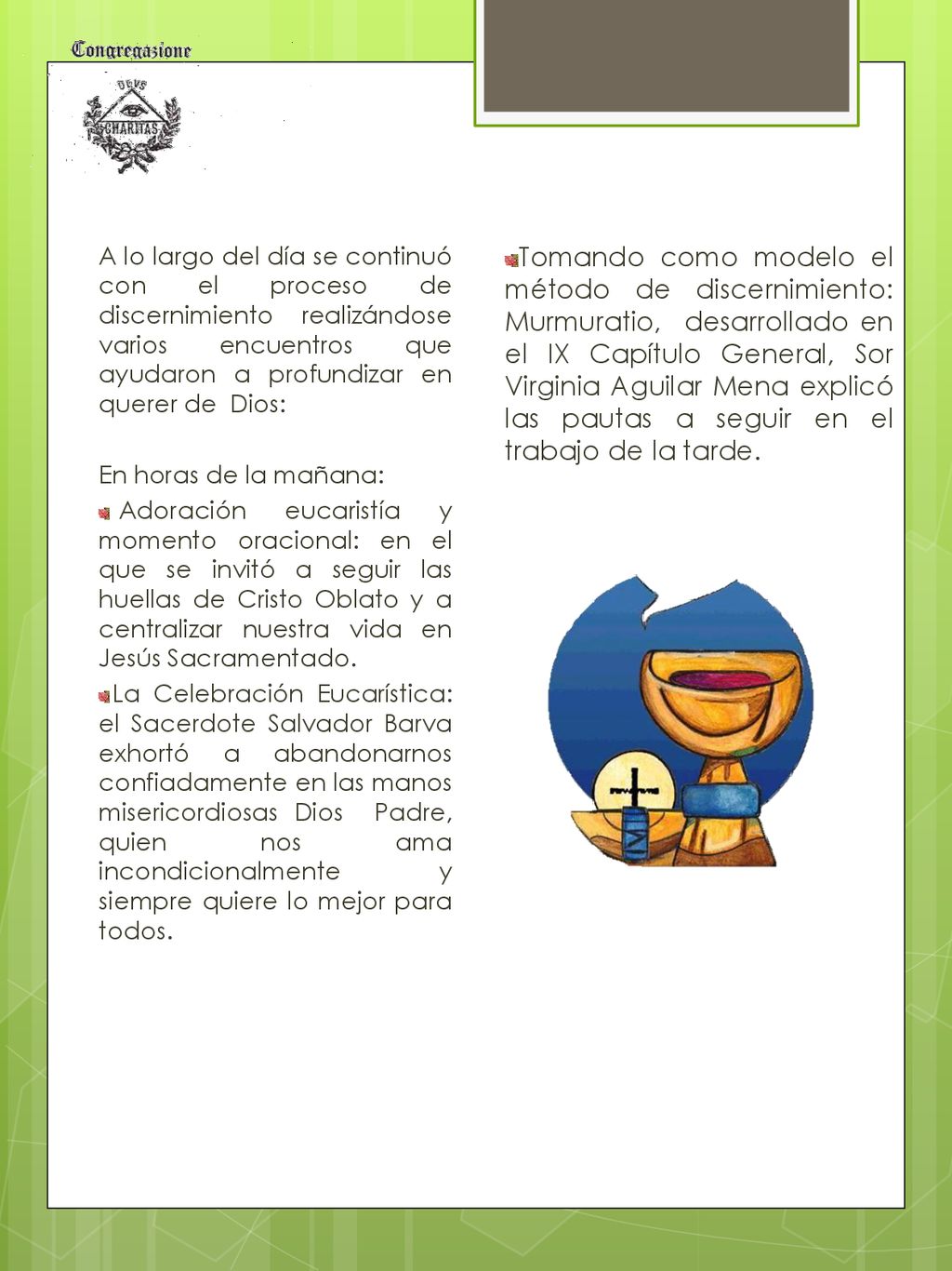 A lo largo del día se continuó con el proceso de discernimiento realizándose varios encuentros que ayudaron a profundizar en querer de Dios: