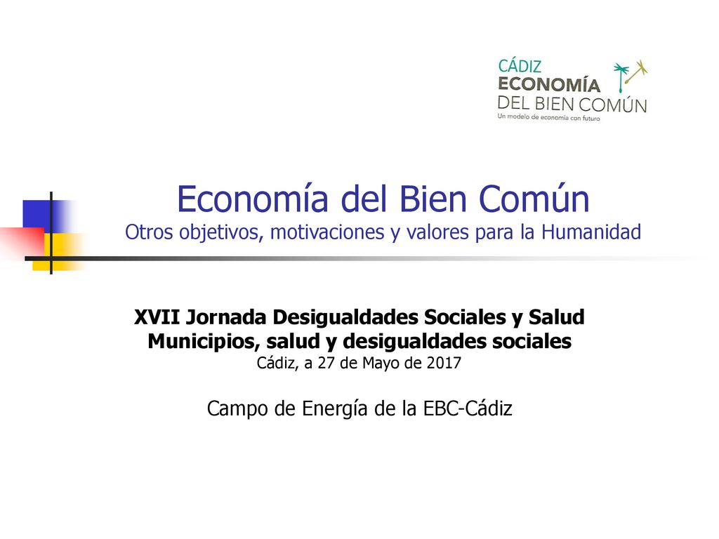 Economía del Bien Común Otros objetivos, motivaciones y valores para la Humanidad