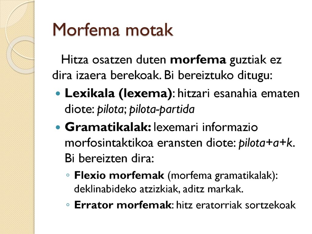 Morfema motak Hitza osatzen duten morfema guztiak ez dira izaera berekoak. Bi bereiztuko ditugu: