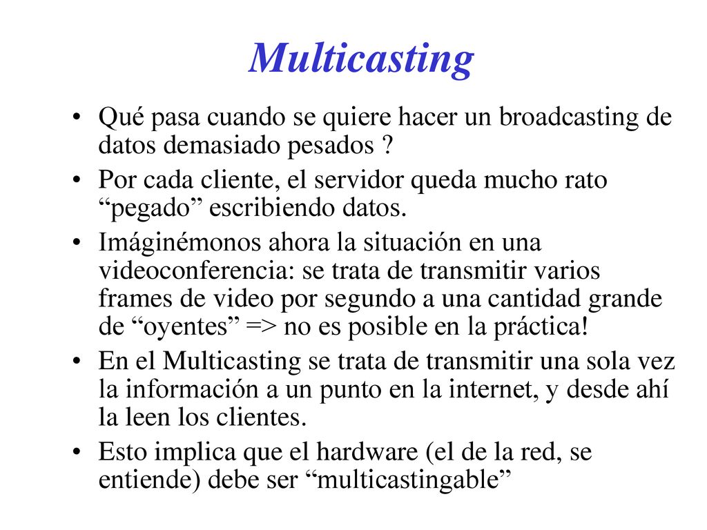 Multicasting Qué pasa cuando se quiere hacer un broadcasting de datos demasiado pesados